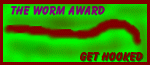 Get the coveted Worm Award